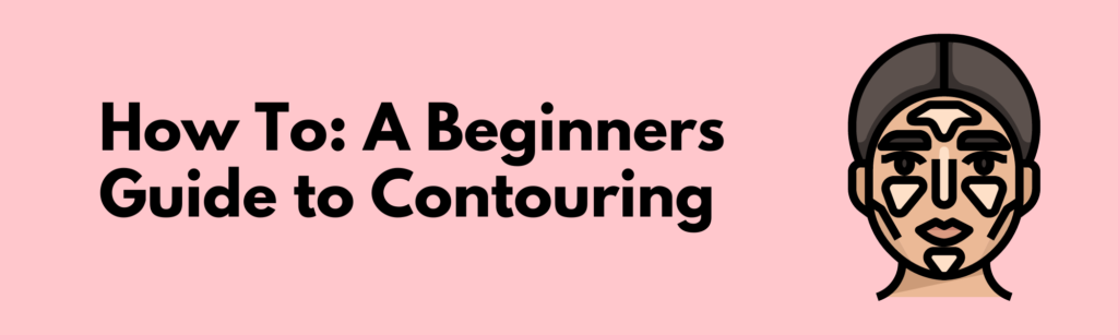 How To: A Beginners Guide to Contouring
